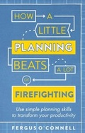 Cover: How a Little Planning Beats a Lot of Firefighting - Robinson