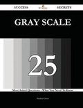 Cover: Gray Scale 25 Success Secrets - 25 Most Asked Questions on Gray Scale - What You Need to Know - Emereo Publishing