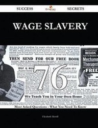 Enlarge image Cover: Wage Slavery 76 Success Secrets - 76 Most Asked Questions on Wage Slavery - What You Need to Know - Emereo Publishing