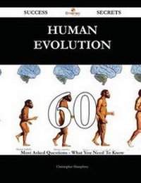 Enlarge image Cover: Human Evolution 60 Success Secrets - 60 Most Asked Questions on Human Evolution - What You Need to Know - Emereo Publishing