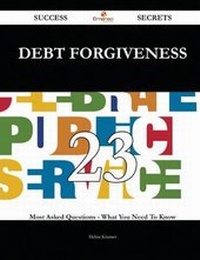 Enlarge image Cover: Debt Forgiveness 23 Success Secrets - 23 Most Asked Questions on Debt Forgiveness - What You Need to Know - Emereo Publishing