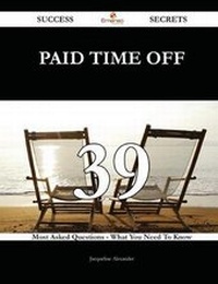 Enlarge image Cover: Paid Time Off 39 Success Secrets - 39 Most Asked Questions on Paid Time Off - What You Need to Know - Emereo Publishing