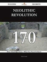 Enlarge image Cover: Neolithic Revolution 170 Success Secrets - 170 Most Asked Questions on Neolithic Revolution - What You Need to Know - Emereo Publishing