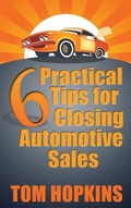 Cover: 6 Practical Tips for Closing Automotive Sales - Made for Success Publishing