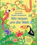 Cover: Das gro&szlig;e Mosaik-Stickerbuch: Wir reisen um die Welt - Usborne
