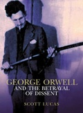 Cover: George Orwell and the Betrayal of Dissent - Verso Books