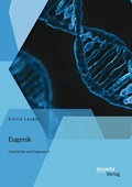 Cover: Eugenik: Geschichte und Gegenwart - Diplomica Verlag