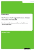Cover: Ein "fokussierter" Kapazitaetsmarkt fuer den deutschen Strommarkt - GRIN Verlag