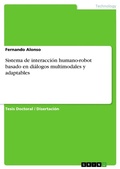 Cover: Sistema de interaccion humano-robot basado en dialogos multimodales y adaptables - GRIN Verlag