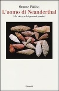 Cover: L' uomo di Neanderthal. Alla ricerca dei genomi perduti - Saggi;Einaudi
