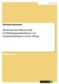 Cover: Motivierende Faktoren f&uuml;r Fortbildungsma&szlig;nahmen von Zeitarbeitnehmern in der Pflege - GRIN Verlag