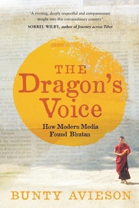 Abbildung von: The Dragon's Voice: How Modern Media Found Bhutan - University of Queensland Press