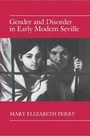 Cover: Gender and Disorder in Early Modern Seville - Princeton University Press