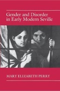 Cover: Gender and Disorder in Early Modern Seville - Princeton University Press