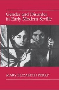 Enlarge image Cover: Gender and Disorder in Early Modern Seville - Princeton University Press