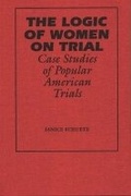 Cover: The Logic of Women on Trial - Southern Illinois University Press