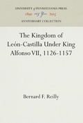 Cover: The Kingdom of Leon-Castilla Under King Alfonso VII, 1126-1157 - University of Pennsylvania Press