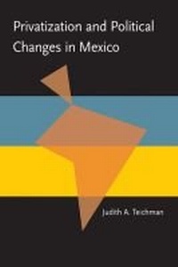 Enlarge image Cover: Privatization and Political Change in Mexico - University of Pittsburgh Press