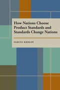 Cover: How Nations Choose Product Standards and Standards Change Nations - University of Pittsburgh Press