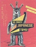 Cover: So Crazy Japanese Toys! - Chronicle Books