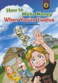Cover: How to Make Money When You're 12 - Caramel Tree Readers