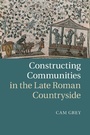Cover: Constructing Communities in the Late Roman Countryside - Cambridge University Press
