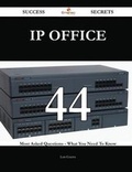 Cover: IP Office 44 Success Secrets - 44 Most Asked Questions on IP Office - What You Need to Know - Emereo Publishing