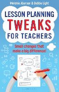 Enlarge image Cover: Lesson Planning Tweaks for Teachers - Bloomsbury Education