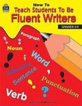 Cover: How to Teach Students to Be Fluent Writers - TEACHER CREATED RESOURCES