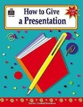 Cover: How to Give a Presentation, Grades 6-8 - TEACHER CREATED RESOURCES