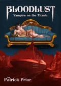 Cover: Bloodlust: Vampire on the Titanic - Malachite Quills Publishing