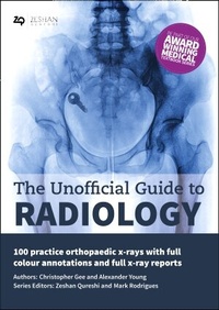 Enlarge image Cover: The Unofficial Guide to Radiology: 100 Practice Orthopaedic X Rays with Full Colour Annotations and Full X Ray Reports - Zeshan Qureshi