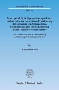 Abbildung von: Ist der gerichtliche Eigensanierungsrahmen nach dem Gesetz zur weiteren Erleichterung der Sanierung von Unternehmen besonders geeignet für die Sanierung mittelständischer Unternehmen? - Duncker & Humblot