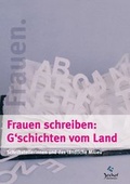 Cover: Frauen schreiben: G'schichten vom Land. - Bauernhofmuseum Jexhof