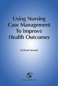 Abbildung von: Using Nursing Case Management to Improve Health Outcomes - Aspen Publishers Inc.,U.S.