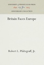 Cover: Britain Faces Europe - University of Pennsylvania Press