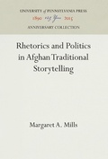 Cover: Rhetorics and Politics in Afghan Traditional Storytelling - University of Pennsylvania Press