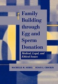 Cover: Family Building through Egg and Sperm Donation: Medical, Legal, and Ethical Issues - Jones and Bartlett Publishers, Inc