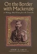 Cover: On the Border with Mackenzie; or, Winning West Texas from the Comanches - Texas State Historical Association,U.S.