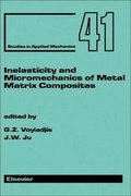 Cover: Inelasticity and Micromechanics of Metal Matrix Composites: Volume 41 - Elsevier