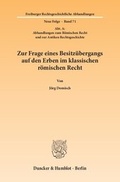 Cover: Zur Frage eines Besitz&uuml;bergangs auf den Erben im klassischen r&ouml;mischen Recht. - Duncker & Humblot