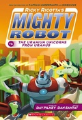 Cover: Uranium Unicorns from Uranus (Ricky Ricotta's Might Robot #7) - Scholastic US