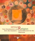 Cover: Sensus Religion - Vom Glaubenssinn und Sinn des Glaubens - Unterrichtswerk f&uuml;r katholische Religionslehre in der Oberstufe - K&ouml;sel Schulbuch