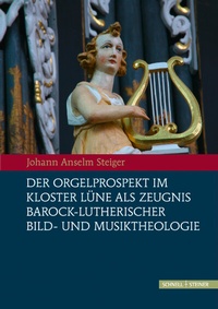 Abbildung von: Der Orgelprospekt im Kloster Lüne als Zeugnis barock-lutherischer Bild- und Musiktheologie - Schnell & Steiner