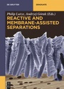 Cover: Reactive and Membrane-Assisted Separations - De Gruyter