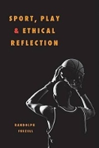 Enlarge image Cover: Sport, Play, and Ethical Reflection - University of Illinois Press