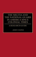 Cover: The Militia and the National Guard in America Since Colonial Times - Greenwood Press