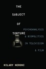 Cover: The Subject of Torture - Columbia University Press