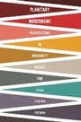 Cover: Planetary Modernisms - Columbia University Press