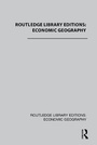 Cover: Routledge Library Editions: Economic Geography - Routledge